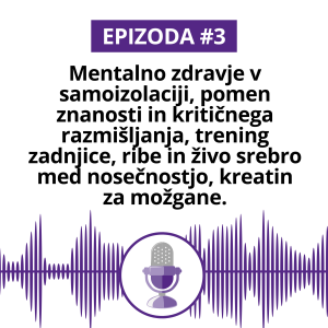 #3 Mentalno zdravje v samoizolaciji, pomen znanosti in kritičnega razmišljanja, trening zadnjice, ribe in živo srebro med nosečnostjo, kreatin za možgane.