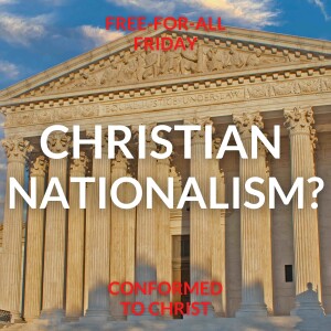 A Conversation on Christian Nationalism – Free-for-All Friday