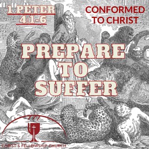 Text Driven Tuesday - 1 Peter 4:1-6 - Prepared to Suffer