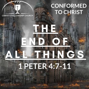 Text Driven Tuesday - The End ofAll Things - 1 Peter 4:7-11