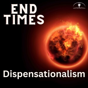End Times Discussion #1 Dispensationalism: Free-for-All Friday
