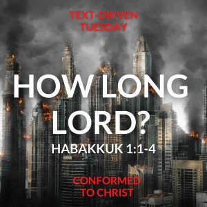 Habakkuk 1:1-4 — Text-Driven Tuesday