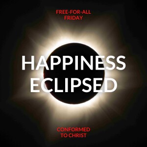 Happiness Eclipsed: Free-for-All Friday