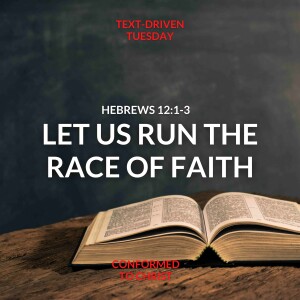 Let Us Run The Race of Faith - Hebrews 12:1-3 — Text-Driven Tuesday