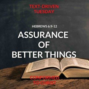 Assurance of Better Things — Text-Driven Tuesday