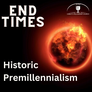 End Times Discussion #3: Historic Premillennialism — Free-for-All Friday