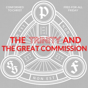 The Trinity And The Great Commission — Free-for-All Friday
