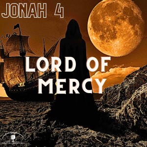 Jonah 4 ”LORD of Mercy” Text-Driven Tuesday