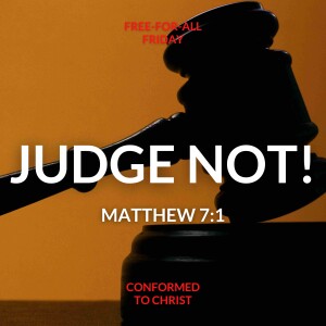 Most Abused Bible Verses #1 Judge Not! — Free-for-All Friday