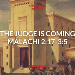 The Judge is Coming — Malachi 2:17-3:5 — Text-Driven Tuesday