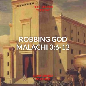 Malachi 3:6-12 — Robbing God — Text-Driven Tuesday