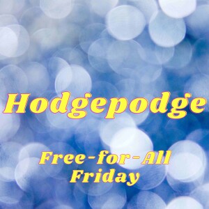 Hodgepodge Free-for-All Friday
