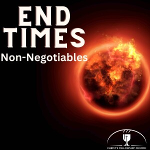 End Times Non-Negotiables — Free-for-All Friday