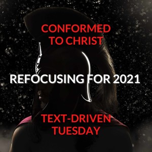 Refocussing for 2021 — Text-Driven Tuesday — Philippians 3:12-16