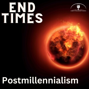 End Times Discussion #4 Postmillennialism — Free-for-All Friday