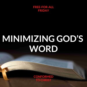 Minimizing God's Word – Free-For-All Friday