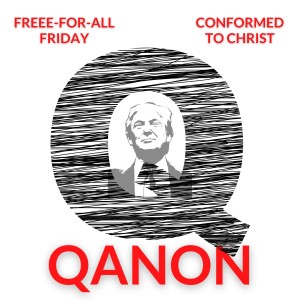 QAnon – Free-for-All Friday