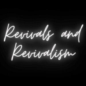 Revivals and Revivalism — Free-for-All Friday