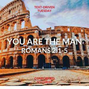 You are the Man: Romans 2:1-5 — Text-Driven Tuesday