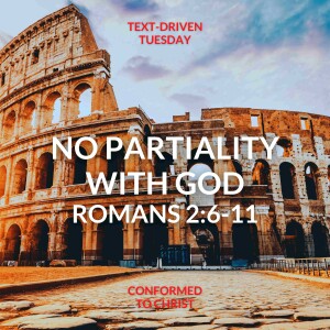 No Partiality With God: Romans 2:6-11 — Text-Driven Tuesday