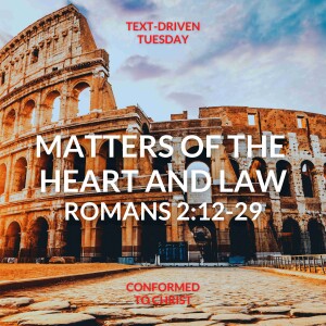 Romans 2:12-29 — Matter of the Heart and Law — Text-Driven Tuesday