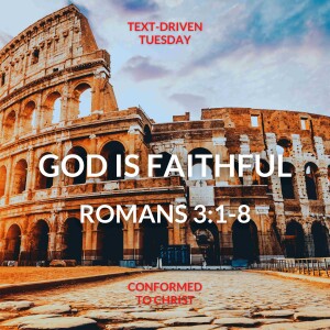 Romans 3:1-8 "God is Faithful" Text-Driven Tuesday