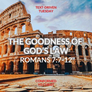 The Goodness of God's Law: Romans 7:7-12 — Text-Driven Tuesday