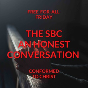 The SBC: An Honest Conversation – Free-for-All Friday