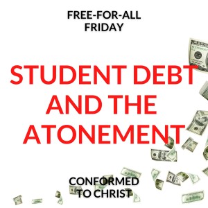 Student Debt and the Atonement — Free-for-All Friday