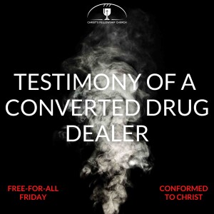 Testimony of a Converted Drug Dealer to Christianity — Free-for-All Friday