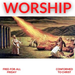 What is Worship and How Should We Do It? — Free-for-All Friday