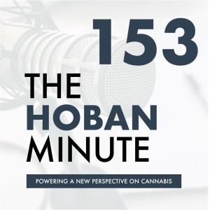 The Hoban Minute - 153 | Helmand Valley Growers Company‘s Bryan Buckley | Fighting The Good Fight: Providing Soldiers & Veterans Access to Cannabis