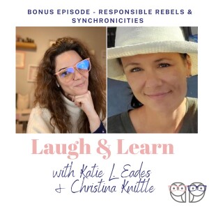 Bonus Episode - Responsible Rebels and Synchronicities with Christina Knittle