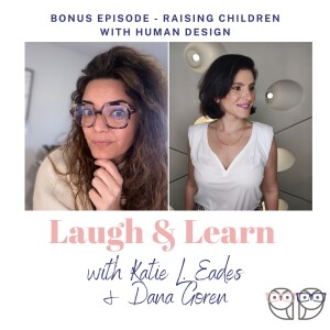 Bonus Episode - Raising Children by Human Design with Dana Goren