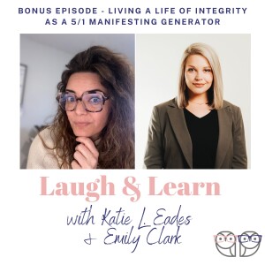 S5 Bonus Episode - Living A Life of Integrity As A 5/1 Manifesting Generator with Emily Clark