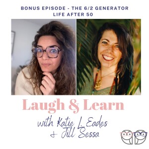 S5 Bonus Episode - The 6/2 Generator Life After 50 with Jill Sessa and Katie L. Eades
