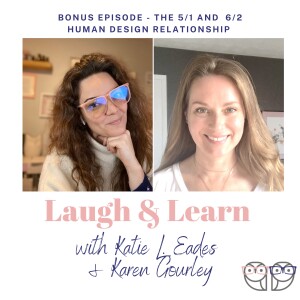 S4 Bonus Episode - The 5/1 and 6/2 Human Design Relationship with Karen Gourley