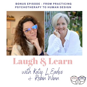 S4 Bonus Episode - From Psychotherapy to Human Design with Robin Winn, MFT