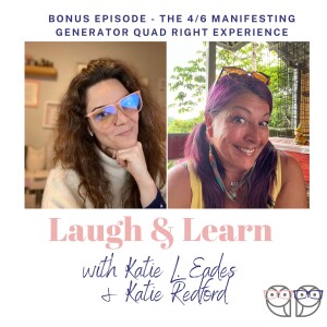 Bonus Episode - The 4/6 Manifesting Generator Quad Right Experience with Katie Redford
