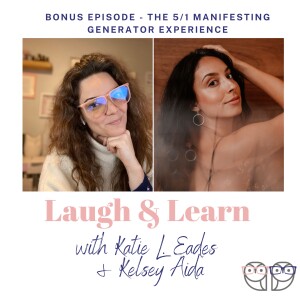 S4 Bonus Episode- The 5/1 Manifesting Generator Experience with Kelsey Aida