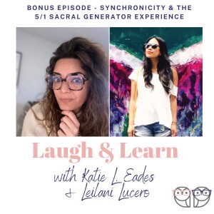 S5 Bonus Episode - Synchronicity and the 5/1 Sacral Generator Experience with Leilani Lucero