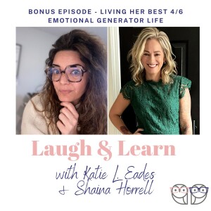 S5 Bonus Episode - Living Her Best 4/6 Emotional Generator Life with Shaina Horrell