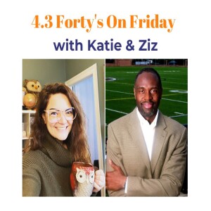 4.3 Forty’s on Friday with Katie and Ziz talking about your Heart, Brain, and Soul