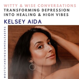 S4 Episode 32 -Transforming Depression Into Healing And High Vibes with Kelsey Aida