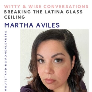 S4 Episode 23 - Breaking the Latina Glass Ceiling with Martha Aviles