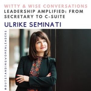 S4 Episode 28 - Leadership Amplified: From Secretary to C-Suite with Ulrike Seminati