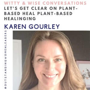 S4 Episode 15 - Let’s Get Clear on Plant-Based Healing with Karen Gourley