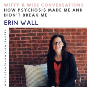 S4 Episode 2 How Psychosis Made Me and Did Not Break Me with Erin Wall