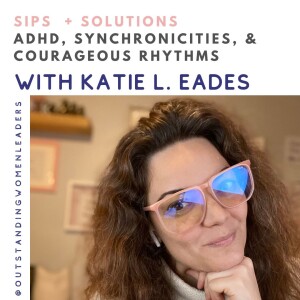 Episode 4 Sips & Solutions - ADHD, Synchronicities, and Courageous Rhythms