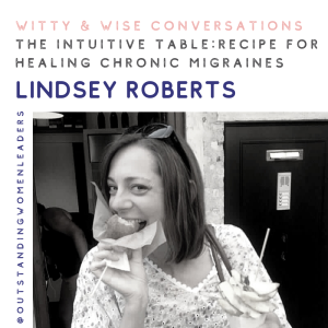S2 Episode 17 - The Intuitive Table: A Recipe for Healing Chronic Migraines with Lindsey Roberts
